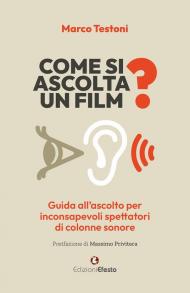 Come si ascolta un film? Guida all'ascolto per inconsapevoli spettatori di colonne sonore