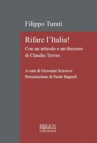 Rifare l'Italia! Con un articolo e un discorso di Claudio Treves. Ediz. critica