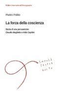 La forza della coscienza. Storia di una persuasione: Claudio Baglietto e Aldo Capitini