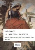 La nazione mancata. Un profilo storico-politico: fatti, uomini, idee. 1861-1899