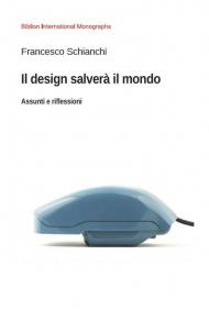 Il design salverà il mondo. Assunti e riflessioni