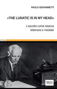 «The lunatic is in my head». L'ascolto come istanza letteraria e mediale