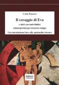 Il coraggio di Eva. E altri racconti biblici reinterpretati per il nostro tempo. Una introduzione laica alla spiritualità ebraica