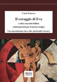 Il coraggio di Eva. E altri racconti biblici reinterpretati per il nostro tempo. Una introduzione laica alla spiritualità ebraica