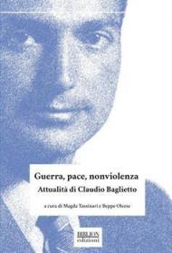 Guerra, pace, nonviolenza. Attualità di Claudio Baglietto