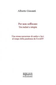 Per non soffocare. Tra racket e utopia. Una strana narrazione di ombre e luci al tempo della pandemia da Covid19