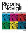 Riaprire i navigli! Per una nuova Milano. Visione, strategie, criteri