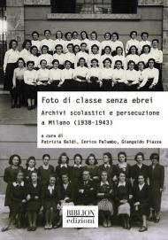 Foto di classe senza ebrei. Archivi scolastici e persecuzione a Milano (1938-1943)