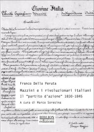 Mazzini e rivoluzionari italiani. Il «Partito d'azione» (1830-1845)