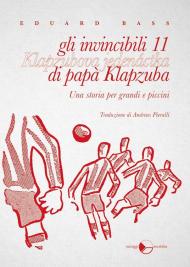 Gli invincibili 11 di papà Klapzuba. Una storia per grandi e piccini