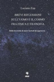 Brevi riflessioni sull'uomo e il cosmo fra fisica e filosofia. Della necessità di nuovi metodi di approccio