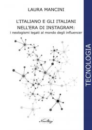 L' italiano e gli italiani nell'era di Instagram:. i neologismi legati al mondo degli influencer. Ediz. integrale