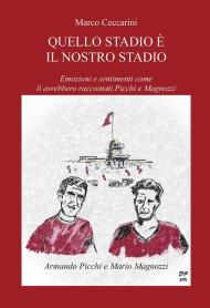 Quello stadio è il nostro stadio. Emozioni e sentimenti come li avrebbero raccontati Picchi e Magnozzi