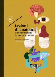 Lezioni di anatomia. Il corpo umano in quindici storie