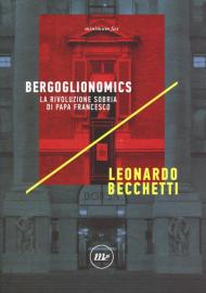 Bergoglionomics. La rivoluzione sobria di papa Francesco