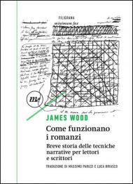 Come funzionano i romanzi. Breve storia delle tecniche narrative per lettori e scrittori