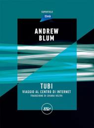 Tubi. Viaggio al centro di internet