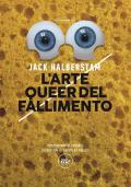 Arte queer del fallimento (L')