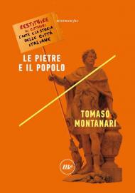 Le pietre e il popolo. Restituire ai cittadini l'arte e la storia delle città italiane