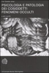 Psicologia e patologia dei cosiddetti fenomeni occulti e altri scritti