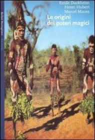 Le origini dei poteri magici. Tre studi classici di antropologia e sociologia