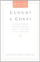 Luoghi e corpi. Antropologia dello spazio del tempo e del potere