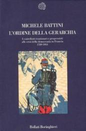 L'ordine della gerarchia. I contributi reazionari e progressisti alle crisi della democrazia in Francia (1789-1914)