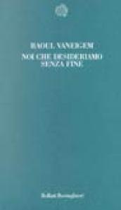 Noi che desideriamo senza fine
