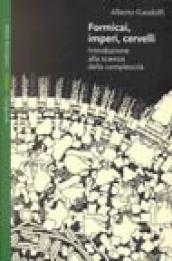 Formicai, imperi, cervelli. Introduzione alla scienza della complessità