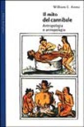 Il mito del cannibale. Antropologia e antropofagia