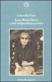 Anna Maria Ortese o dell'indipendenza poetica