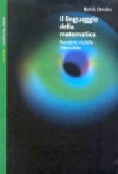 Il linguaggio della matematica. Rendere visibile l'invisibile