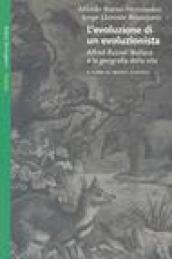 L'evoluzione di un evoluzionista. Alfred Russel Wallace e la geografia della vita