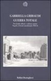 Guerra totale. Tra bombe alleate e violenze naziste. Napoli e il fronte meridionale 1940-1944