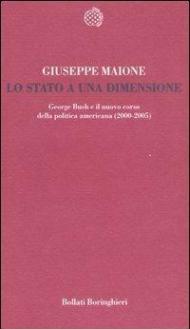 Lo stato a una dimensione. George Bush e il nuovo corso della politica americana (2000-2005)