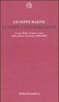 Lo stato a una dimensione. George Bush e il nuovo corso della politica americana (2000-2005)