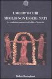 Meglio non essere nati. La condizione umana tra Eschilo e Nietzsche