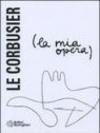 La mia opera. Ediz. illustrata