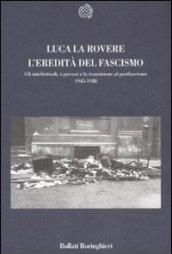 L'eredità del fascismo. Gli intellettuali, i giovani e la transizione al postfascismo (1943 - 1948)