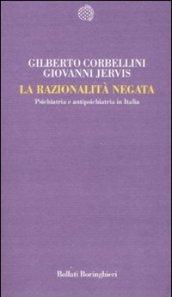 Razionalità negata. Psichiatria e antipsichiatria in Italia (La)