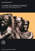 La fine del mondo antico. Le cause della caduta dell'impero romano