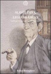 Leggere Lacan. Guida perversa al vivere contemporaneo