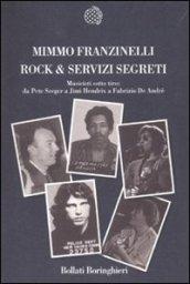 Rock & servizi segreti. Musicisti sotto tiro: Da Pete Seeger a Jimi Hendrix a Fabrizio De André