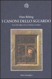 I canoni dello sguardo. Storia della cultura visiva tra Oriente e Occidente