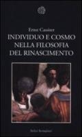 Individuo e cosmo nella filosofia del Rinascimento. Ediz. integrale