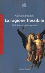 La ragione flessibile. Modi d'essere e stili di pensiero