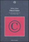 Pirateria. Storia della proprietà intellettuale da Gutenberg a Google