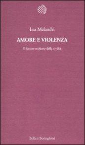 Amore e violenza. Il fattore molesto della civiltà