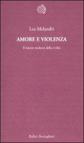 Amore e violenza. Il fattore molesto della civiltà