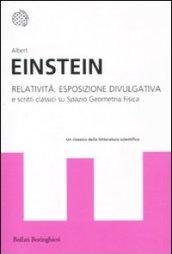 Relatività. Esposizione divulgativa e scritti classici su spazio geometria fisica